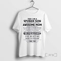 Officials Yes Im A Spoiled Son Awesome Mom She Was Born In August 2026 Premium T-Shirts, Hoodie, Sweatshirt