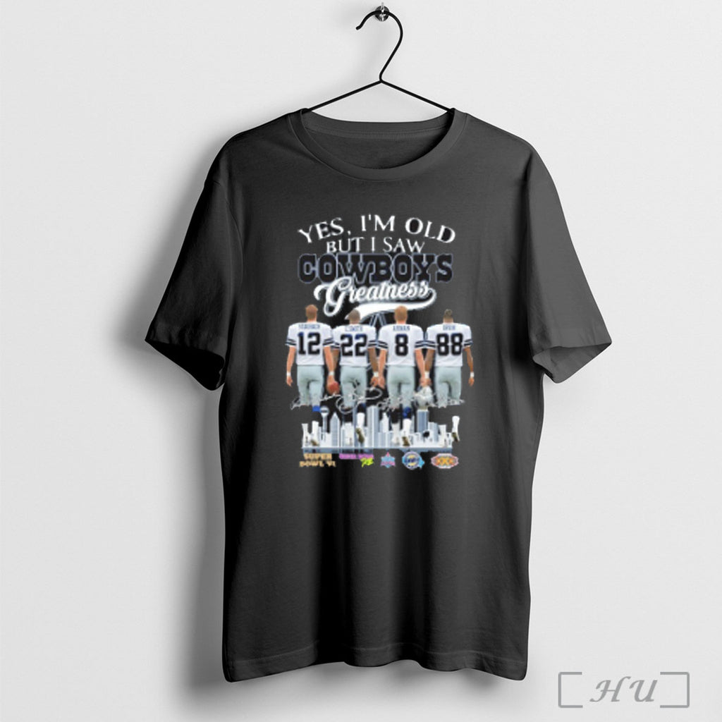 Officials Yes Im Old But I Saw Greatness Dallas Cowboys Players Shirt T Shirt