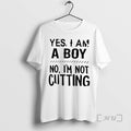 Officials Yes I Am A Boy No Im Not Cutting T-Shirts, Hoodie, Sweatshirt | AU01DripNestTees.com