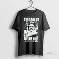 Officials Yoshiaki Fujiwara Im Ready To Die For You T-Shirts, Hoodie, Sweatshirt | AU01DripNestTees.com