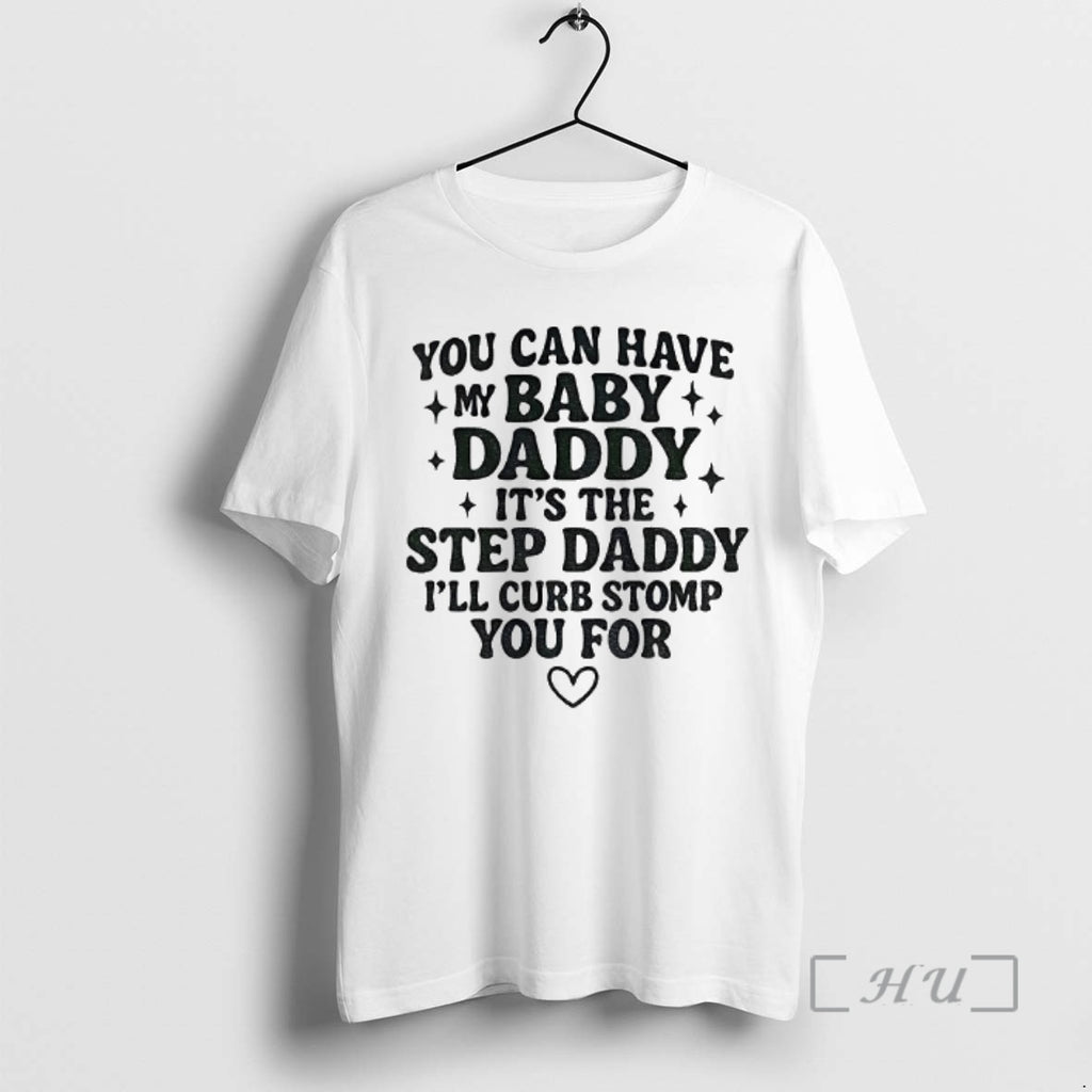 Officials You Can Have My Baby Daddy Its The Step Daddy Funny Quote Premium T-Shirts, Hoodie, Sweatshirt