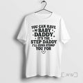 Officials You Can Have My Baby Daddy Its The Step Daddy Funny Quote Premium T-Shirts, Hoodie, Sweatshirt