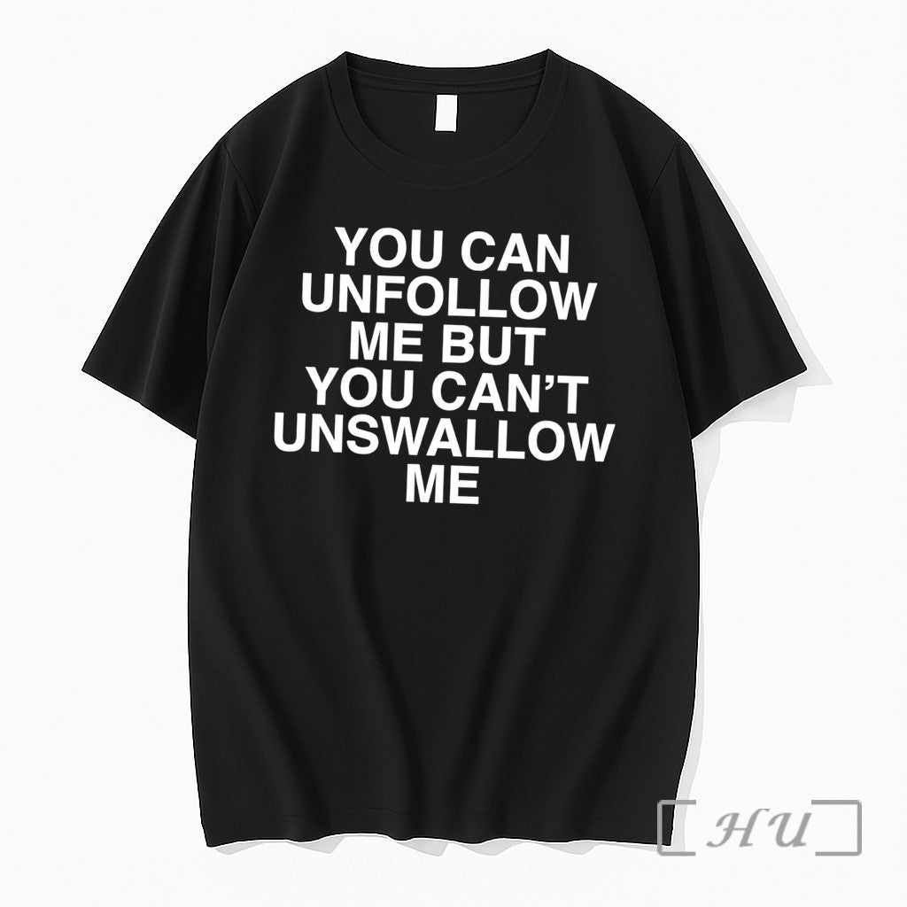 Officials You Can Unfollow Me But You Cant Unswallow Me Tee Premium T Shirts Sweater