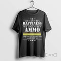 Officials You Cant Buy Happiness But You Can Buy Ammo And Thats Kinda The Same T-Shirts, Hoodie, Sweatshirt