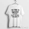 Officials You Think Im Sassy You Should Meet The Girl I Gave Birth To