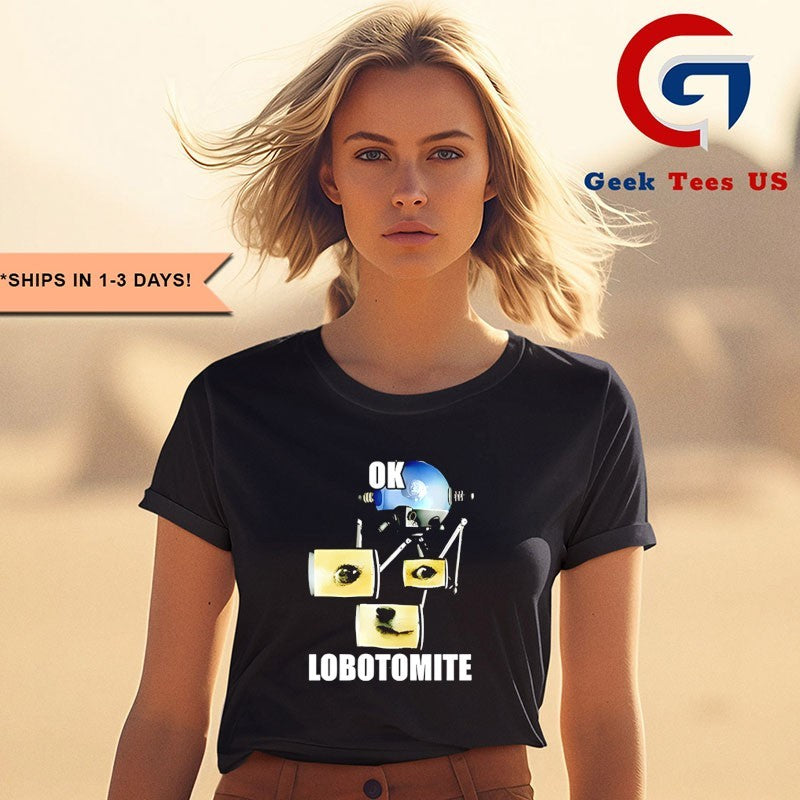 Ok Lobotomite funny shirt