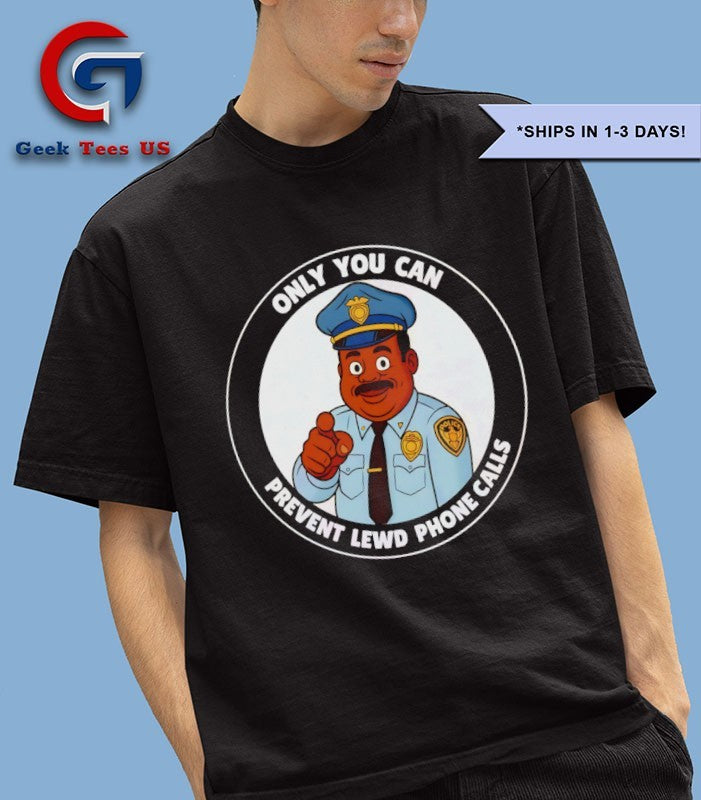 Only you can prevent lewd calls shirt