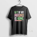 Original 6 7 Of My Patience Is Gone T-Shirts, Hoodie, Sweatshirt | AU01DripNestTees.com