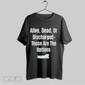 Original Alive Dead Or Discharged Shirt