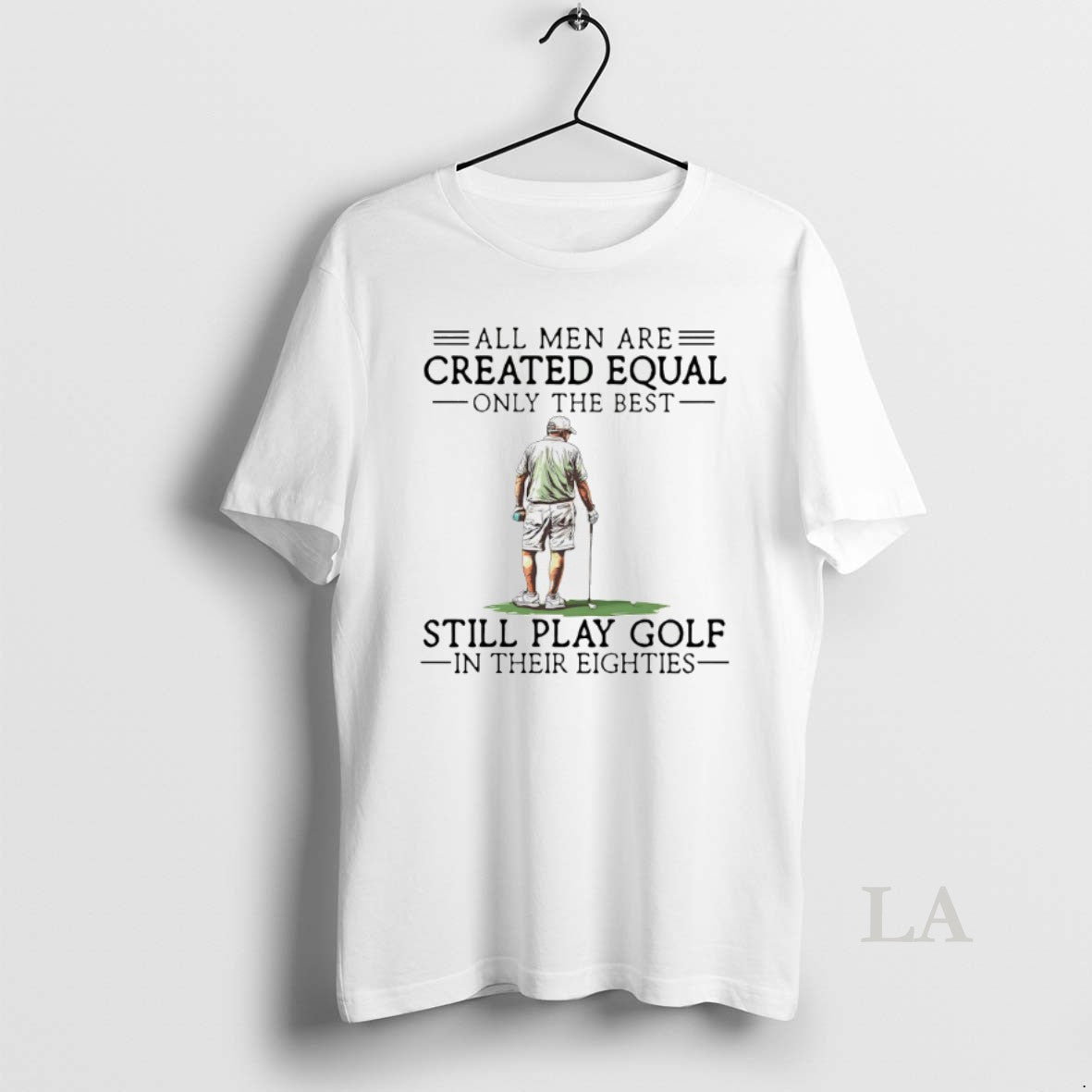 Original All Men Are Created Equal Only The Best Still Play Golf T-Shirts, Hoodie, Sweatshirt | AU01DripNestTees.com