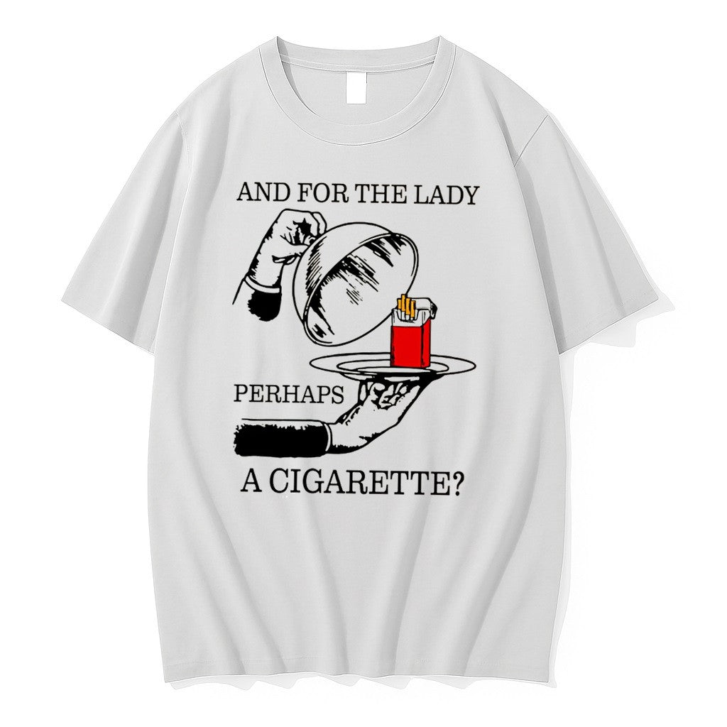 Original And For The Lady Perhaps A Cigarette Tee Tshirts Jpg