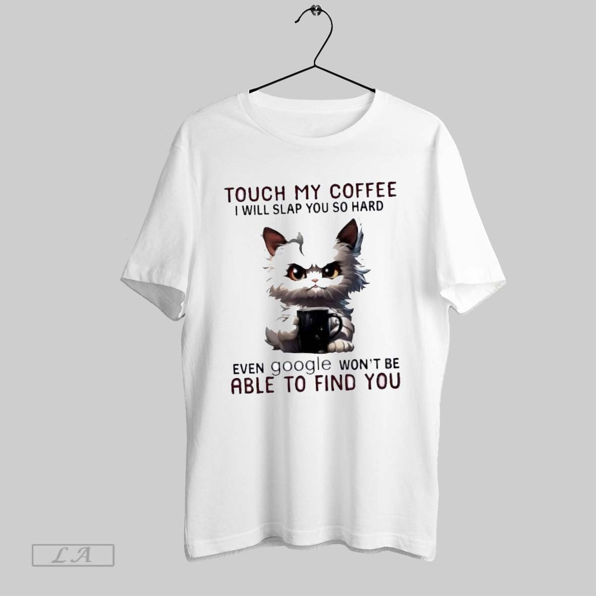 Original Angry Cat Touch My Coffee I Will Slap You So Hard Even Google Wont