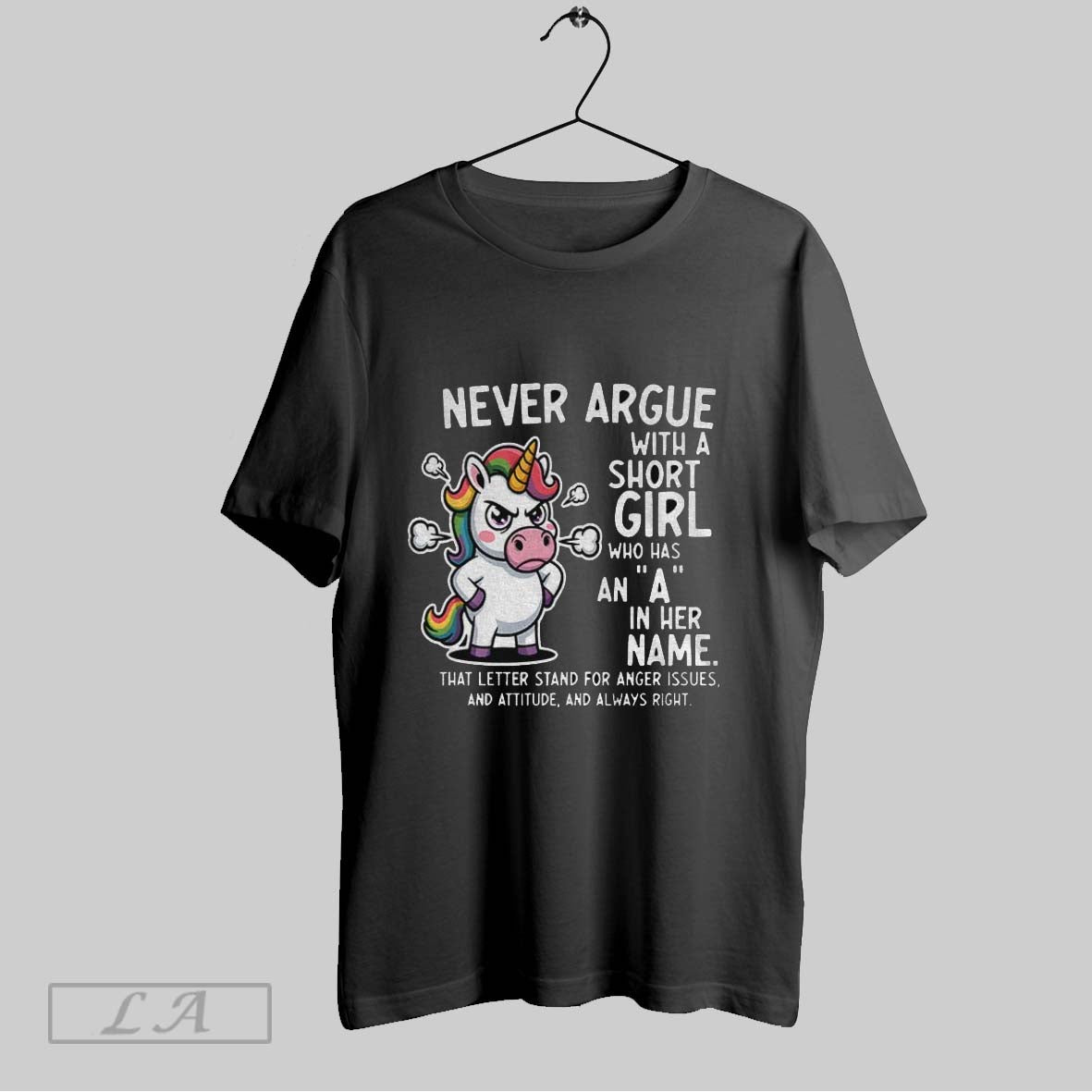 Original Angry Unicorn Never Argue With A Short Girl Who Has An A In Her