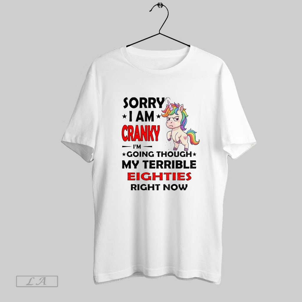 Original Angry Unicorn Sorry I Am Cranky Im Going Through My Terrible Eighties Right Now