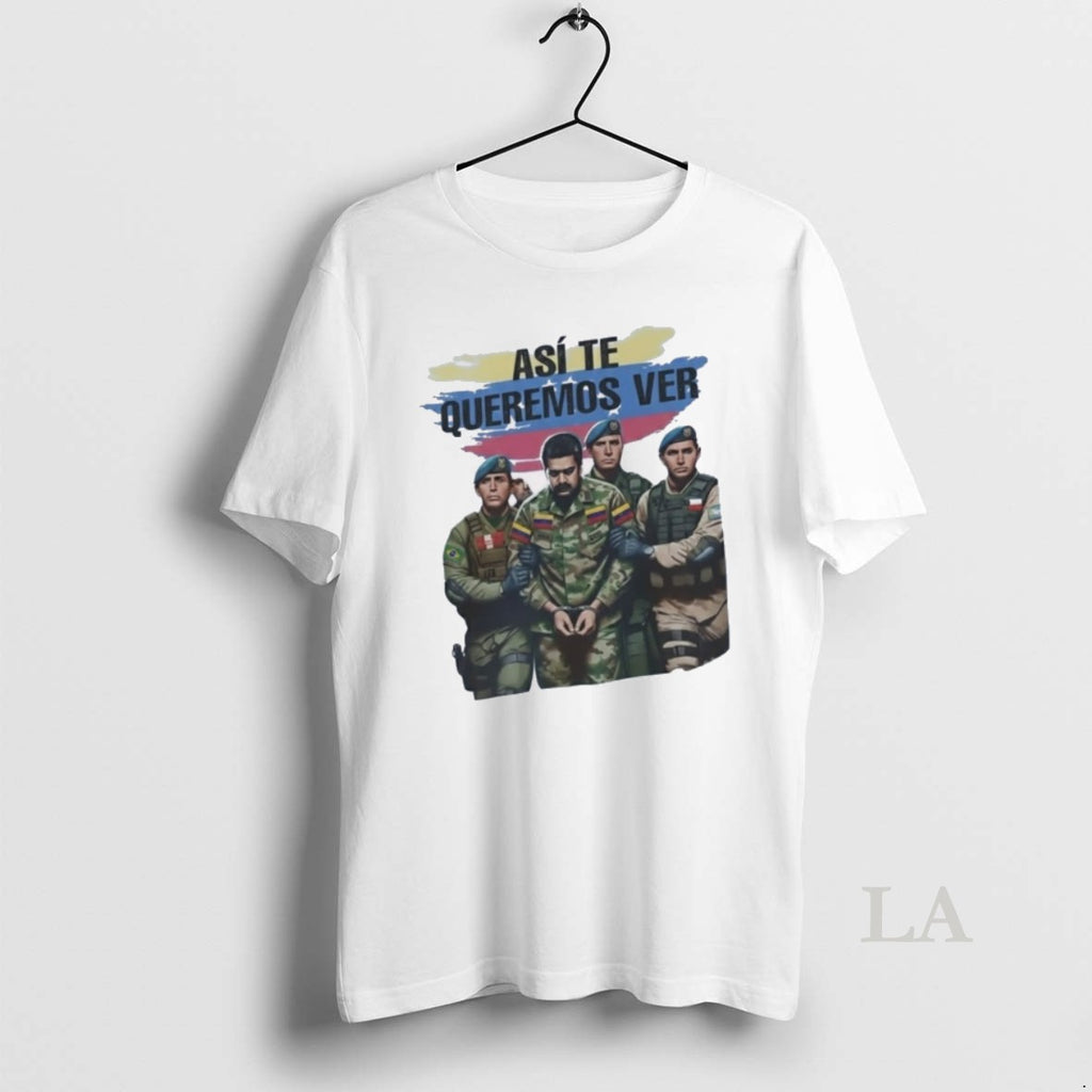 Original Asi Te Queremos Ver Maduro Arrested Satire T-Shirts, Hoodie, Sweatshirt | AU01DripNestTees.com