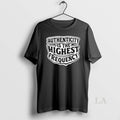 Original Authenticity Is The Highest Frequency T-Shirts, Hoodie, Sweatshirt | AU01DripNestTees.com