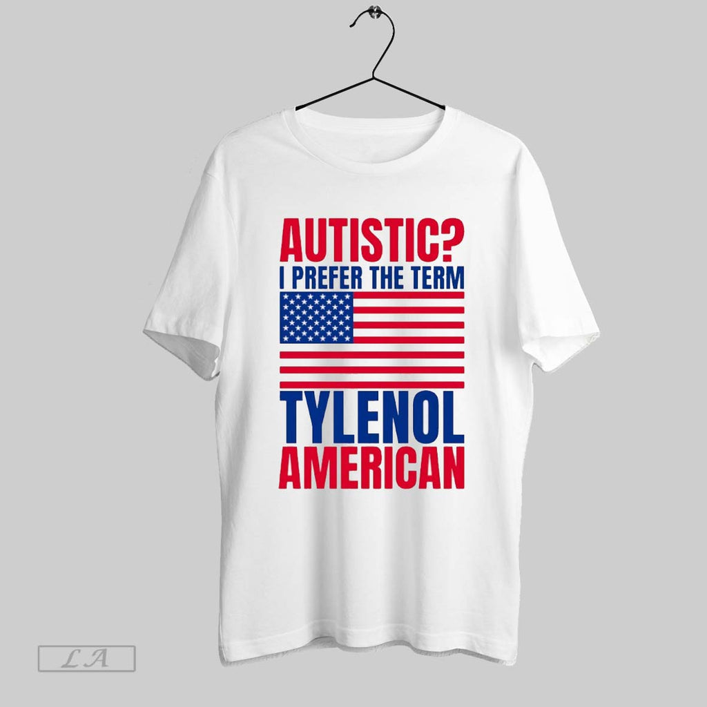 Original Autistic I Prefer The Term Tylenol American Flag