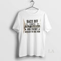Original Back Off I Have A Crazy Grandma And Im Not Afraid To Use Her T-Shirts, Hoodie, Sweatshirt | AU01DripNestTees.com