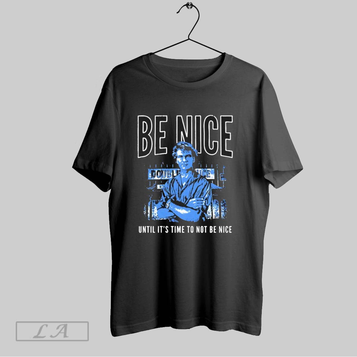 Original Be Nice Double Nice Until Its Time To Not Be Nice
