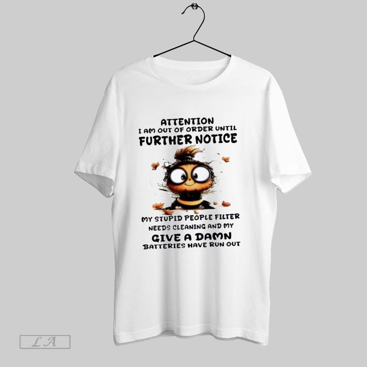 Original Bee Attention I Am Out Of Order Until Further Notice My Stupid People Filter