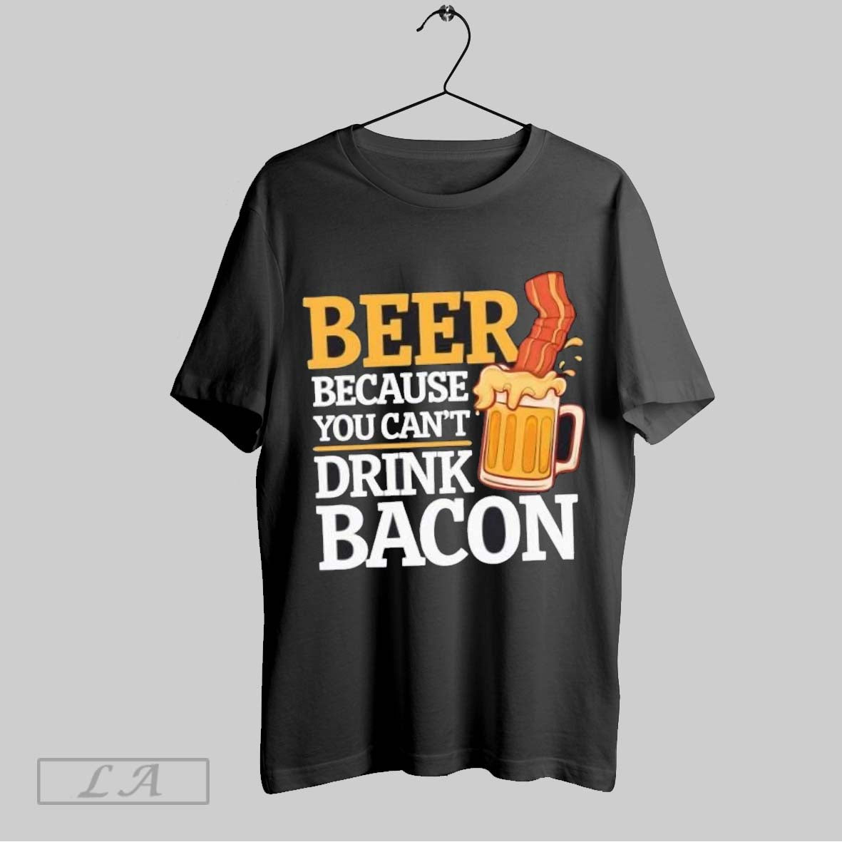 Original Beer Because You Cant Drink Bacon