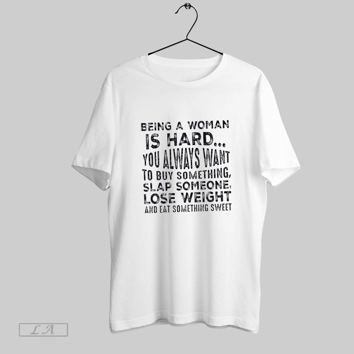 Original Being A Woman Is Hard You Always Want To Buy Something Slap Someone Lose