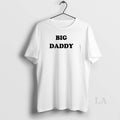 Original Big Daddy T-Shirts, Hoodie, Sweatshirt | AU01DripNestTees.com