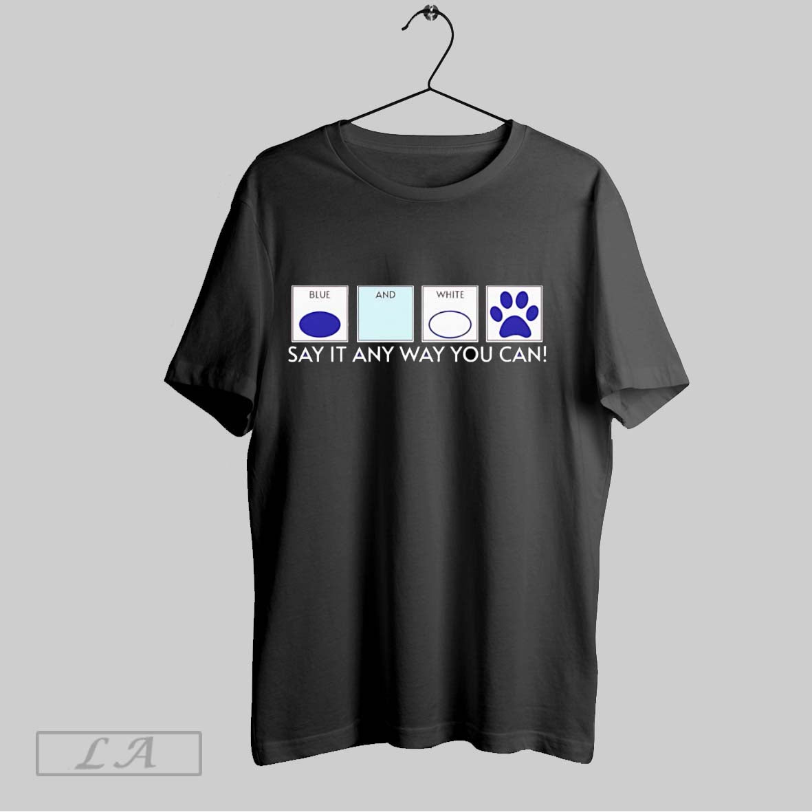 Original Blue And White Say It Any Way You Can