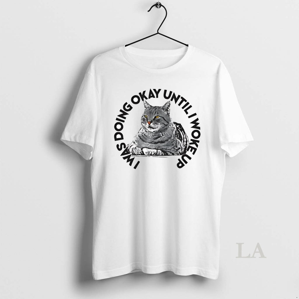 Original Cat I Was Doing Okay Until I Woke Up T-Shirts, Hoodie, Sweatshirt | AU01DripNestTees.com