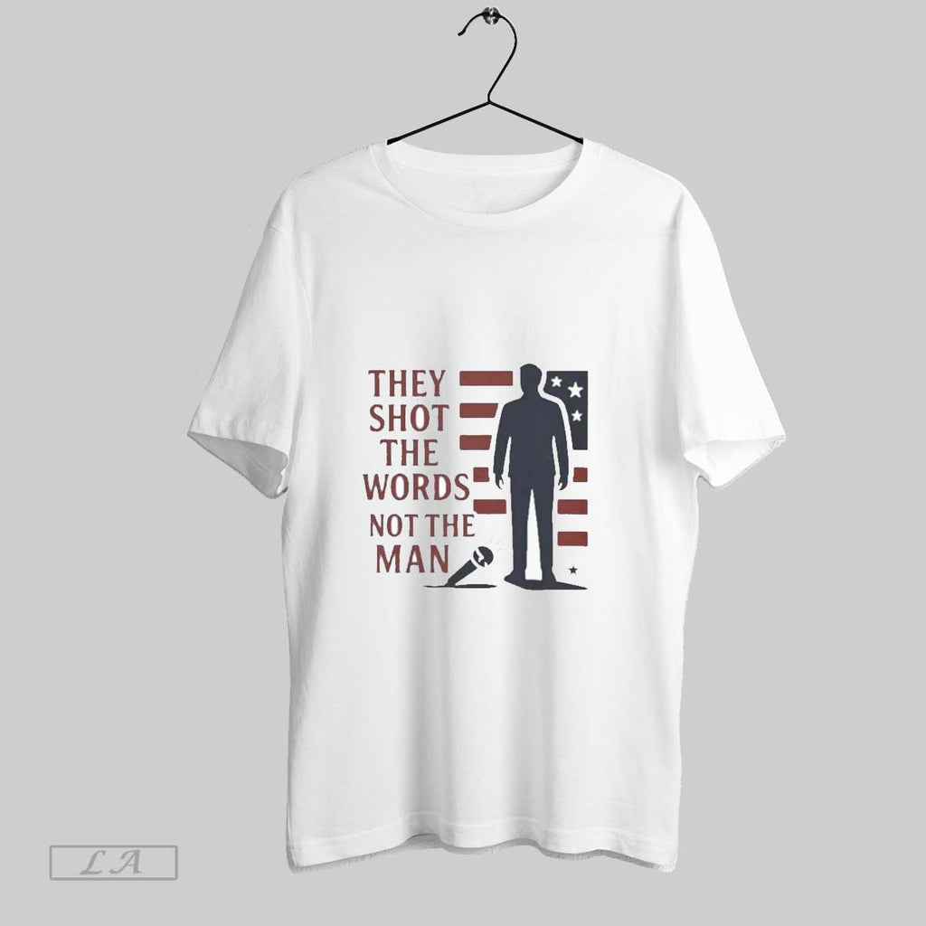 Original Charlie Kirk They Shot The Words Not The Man