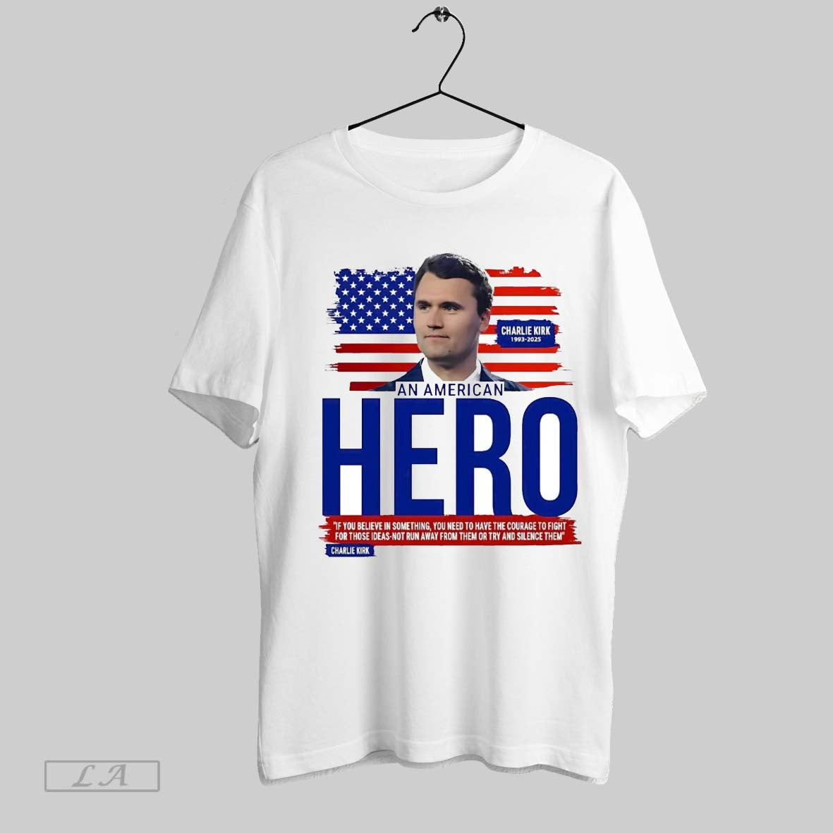 Original Charlie Kirk An American Hero If You Believe In Something Need To Have Courage