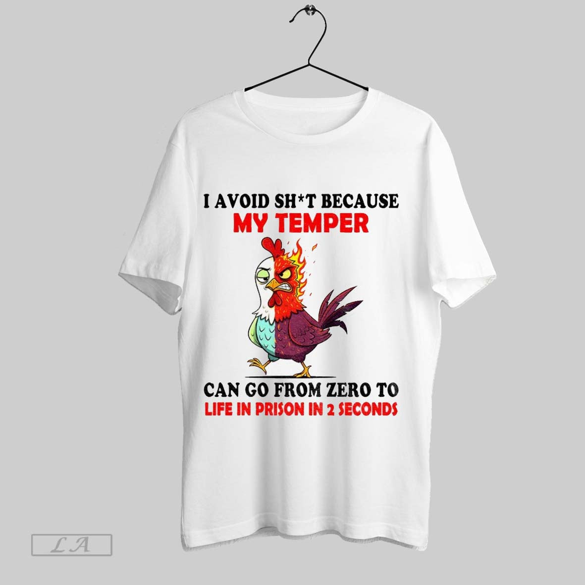 Original Chicken I Avoid Shit Because My Temper Can Go From Zero To Life In