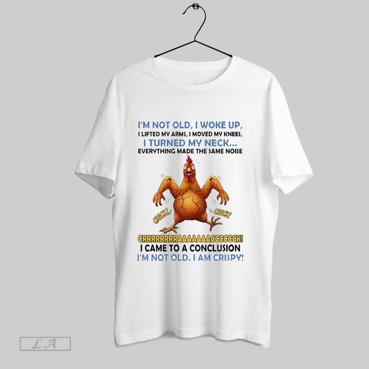 Original Chicken Im Not Old I Woke Up I Lifted My Arms I Moved My
