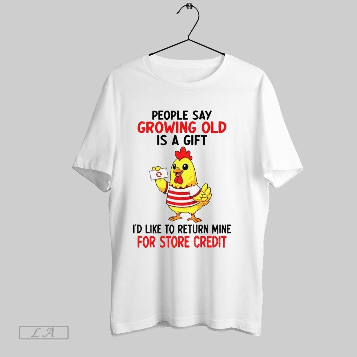 Original Chicken People Say Growing Old Is A Gift Id Like To Return Mine For