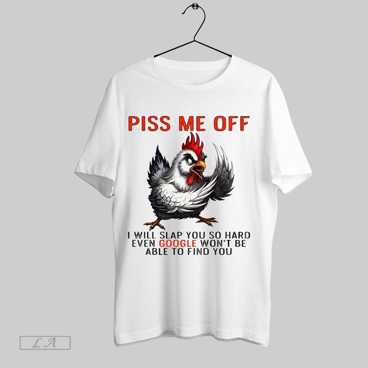 Original Chicken Piss Me Off I Will Slap You So Hard Even Google Wont Be