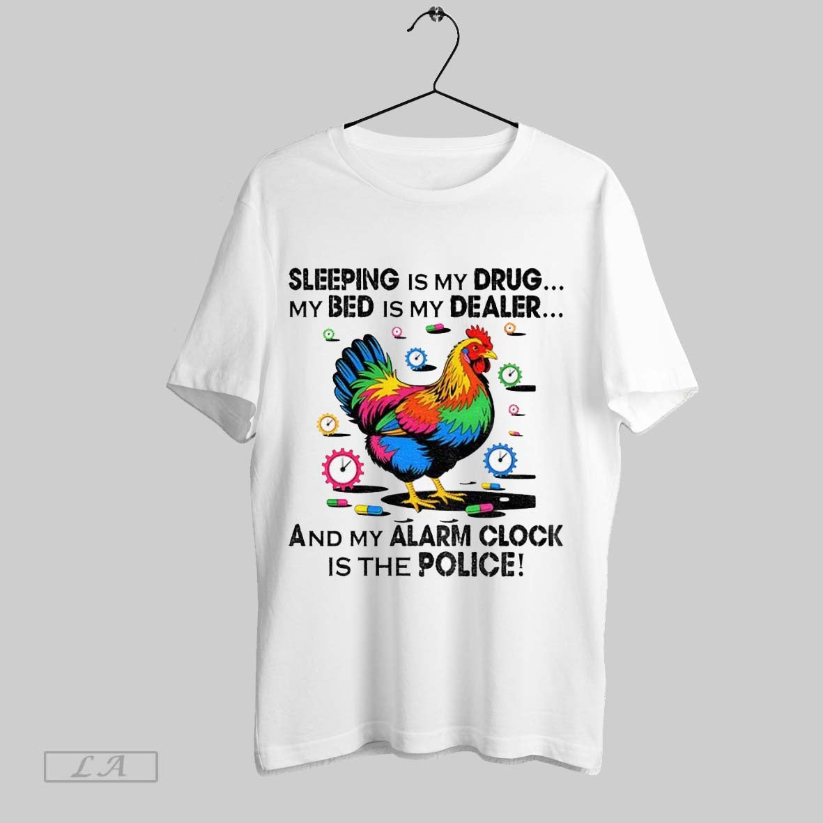Original Chicken Sleeping Is My Drug My Bed Is My Dealer And My Alarm Clock