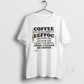 Original Coffee Spelled Backwards Is Eeffoc Just Know That Just Know That I Dont Give T-Shirts, Hoodie, Sweatshirt