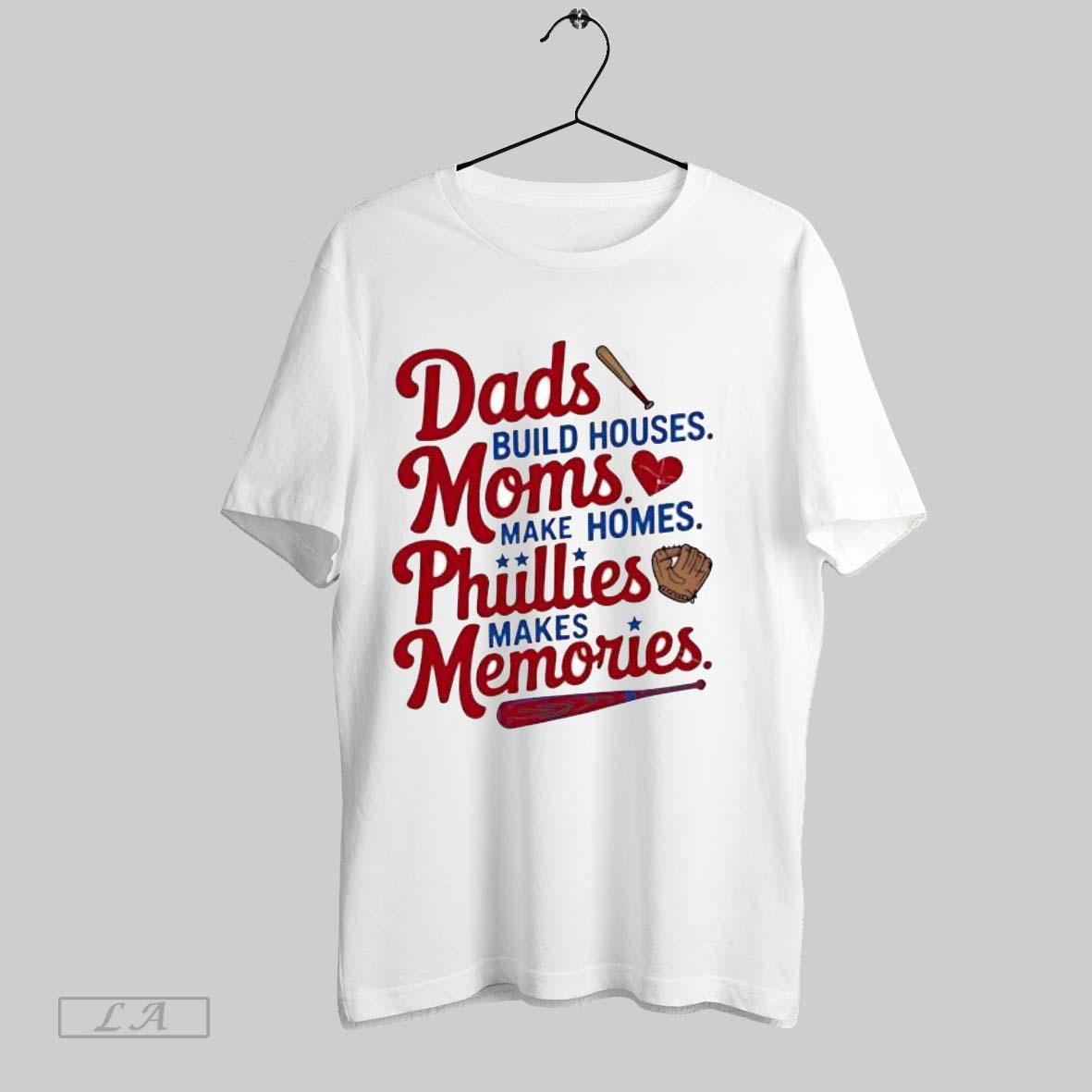 Original Dads Build Houses Moms Make Homes Phillies Makes Memories Baseball Fan