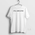 Original David Hill Still Employed T-Shirts, Hoodie, Sweatshirt | AU01DripNestTees.com