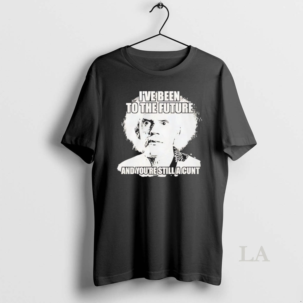Original Doc Brown Ive Been To The Future And Youre Still A Cunt T-Shirts, Hoodie, Sweatshirt | AU01DripNestTees.com