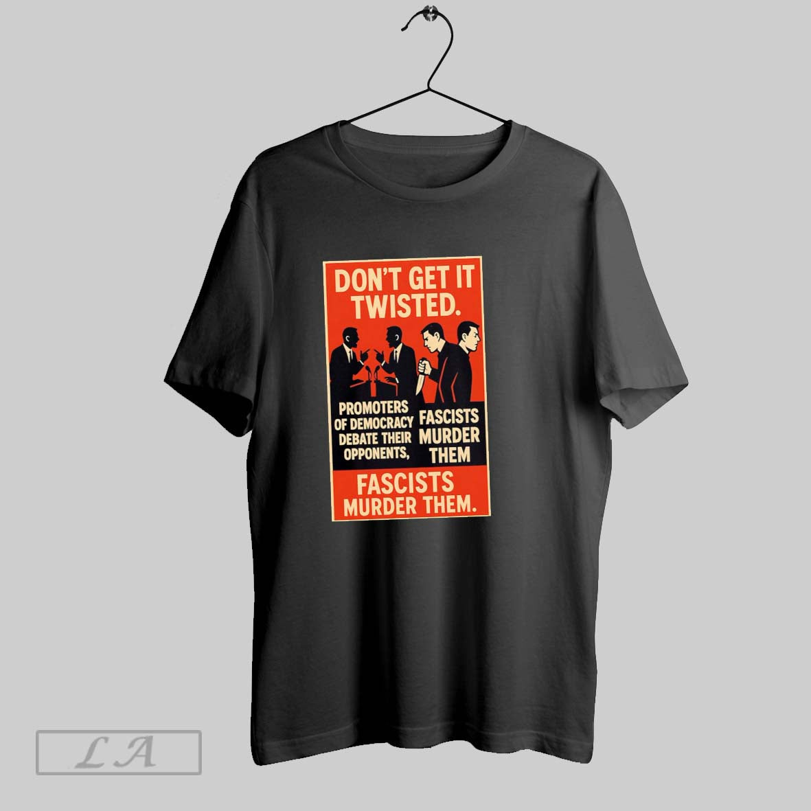 Original Dont Get It Twisted Fascists Murder Them