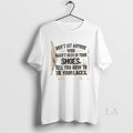 Original Dont Let Anyone Who Hasnt Been In Your Shoes Tell You How To Tie T-Shirts, Hoodie, Sweatshirt | AU01DripNestTees.com