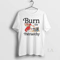 Original Dragon Burn The Patriarchy T-Shirts, Hoodie, Sweatshirt | AU01DripNestTees.com