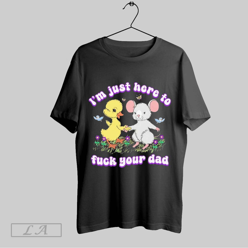 Original Duck And Rat Im Just Here To Fuck Your Dad