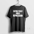 Original Eating Pussy Cures Depression T-Shirts, Hoodie, Sweatshirt | AU01DripNestTees.com