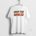 Original Florida Gators Drop The Maybe Cuz Circle T-Shirts, Hoodie, Sweatshirt | AU01DripNestTees.com