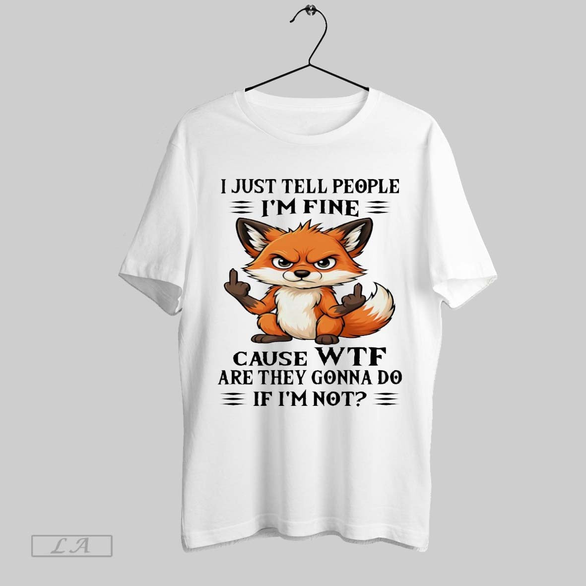 Original Fox Middle Finger I Just Tell People Im Fine Cause Wtf Are They Gonna