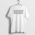 Original Funny Quote Demanding Respect If My Bush Grows Thicker Than Your Beard White Tshirts