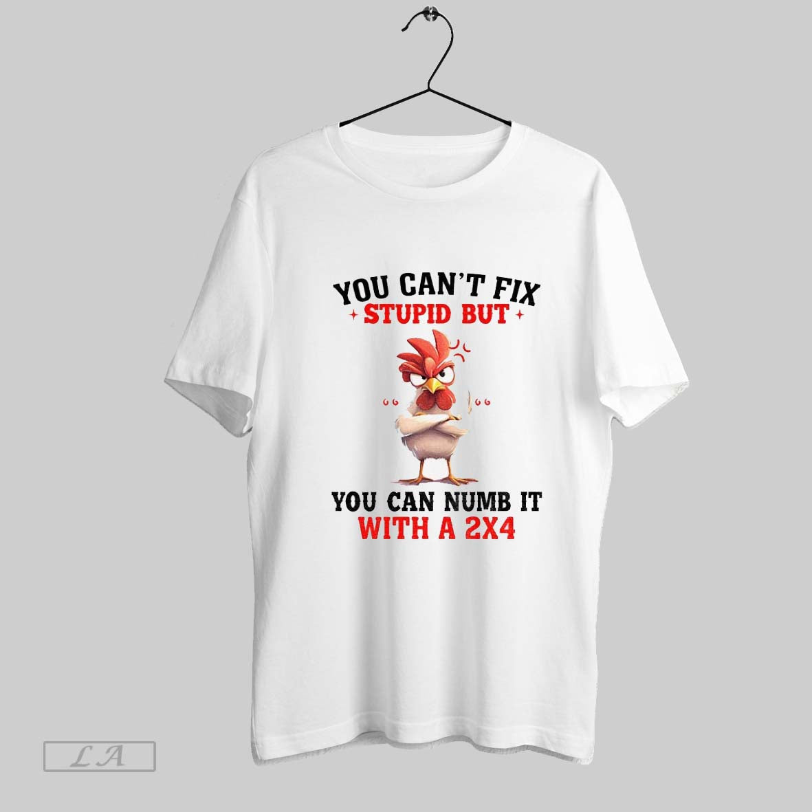 Original Funny Chicken You Cant Fix Stupid But You Can Numb It With A 2x4