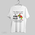 Original Funny Grinch The Effort I Put Into Not Being Serial Killer Really Needs To